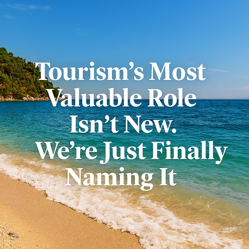 Tourism’s Most Valuable Role Isn’t New. We’re Just Finally Naming&nbsp;It.